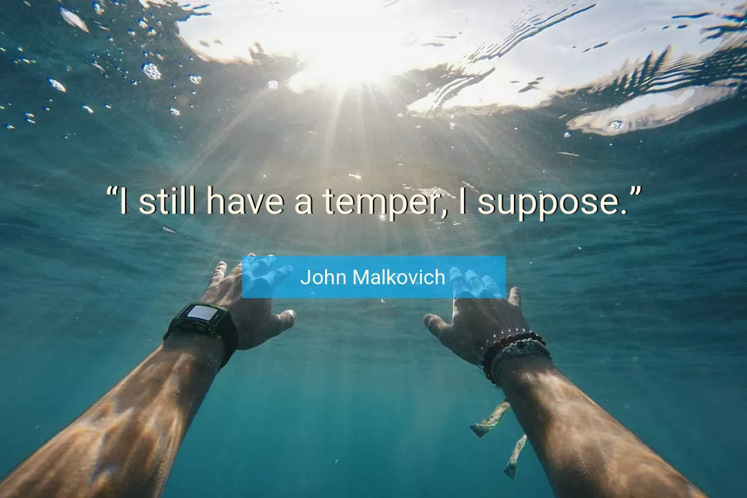 Quote About Temper By John Malkovich