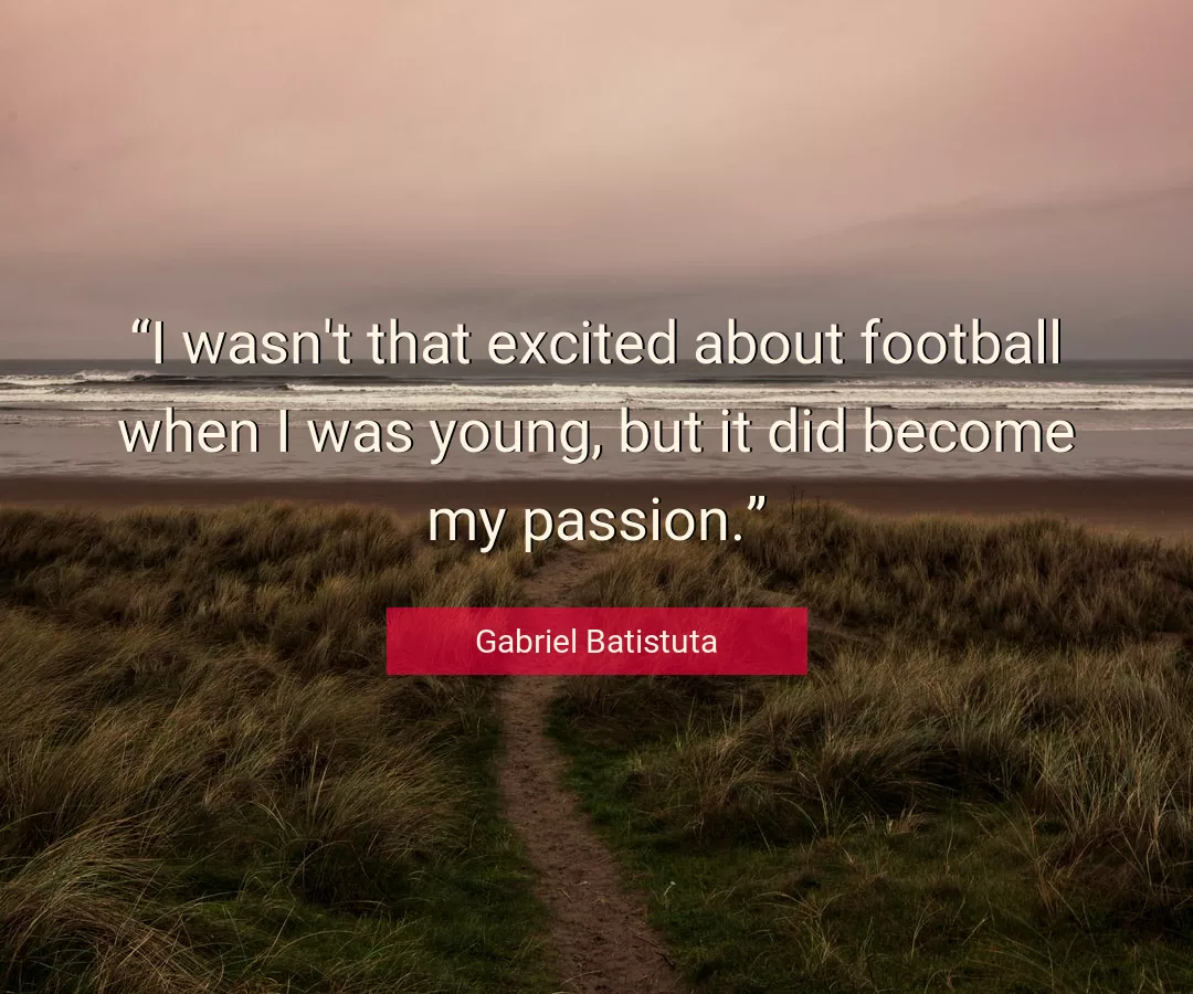 Quote About Football By Gabriel Batistuta