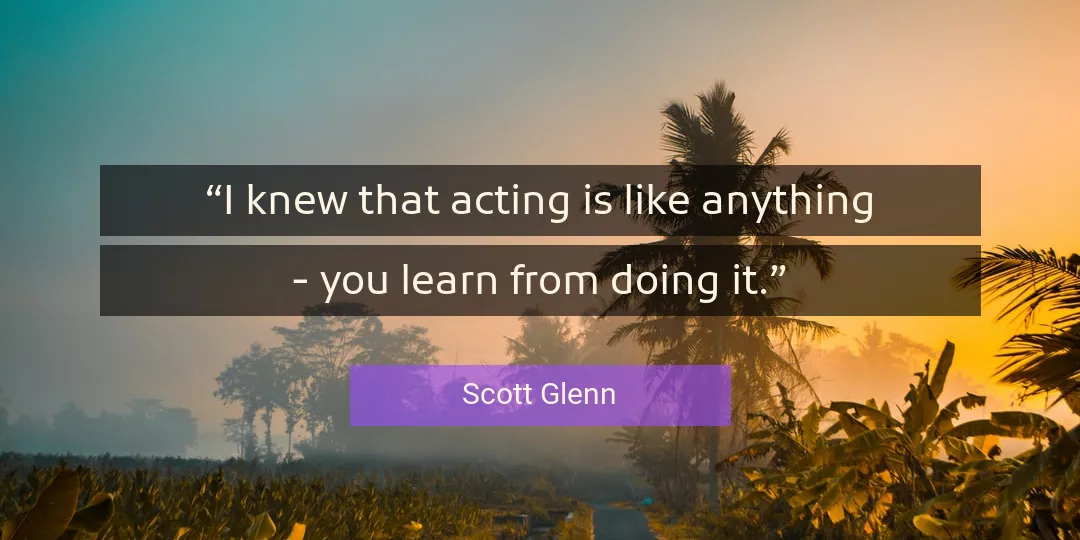 Quote About You By Scott Glenn