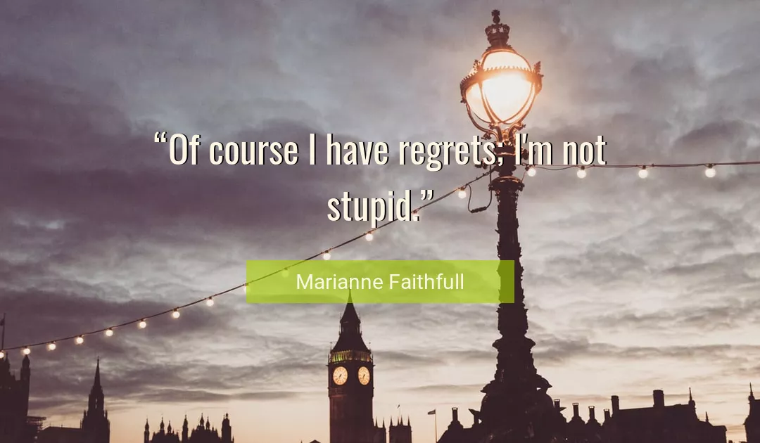 Quote About Stupid By Marianne Faithfull