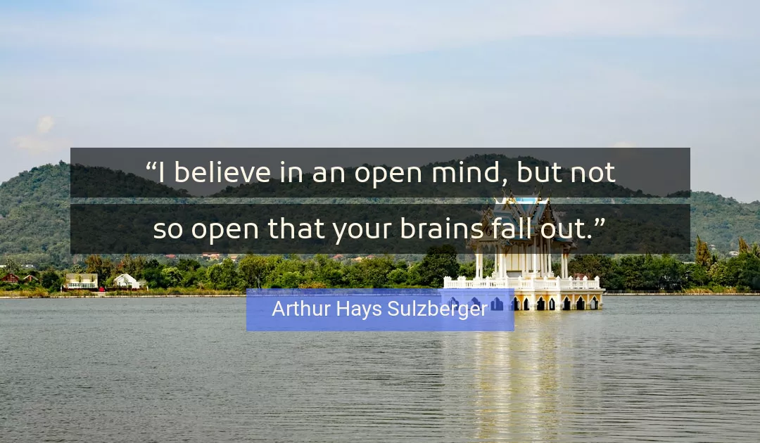 Quote About Mind By Arthur Hays Sulzberger