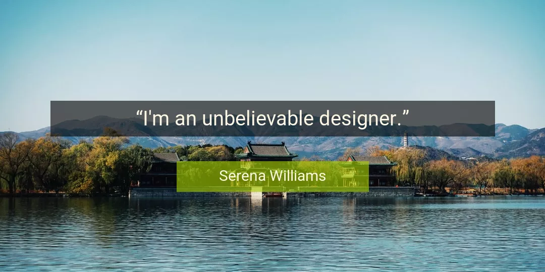 Quote About Unbelievable By Serena Williams