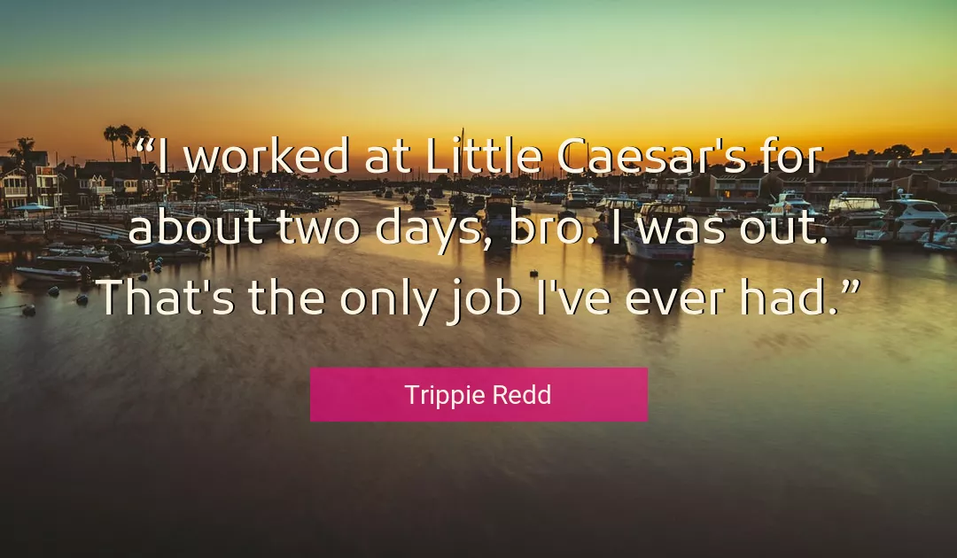 Quote About Job By Trippie Redd