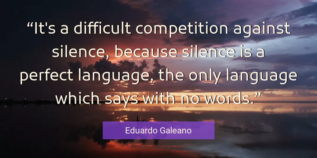 Quote About Silence By Eduardo Galeano