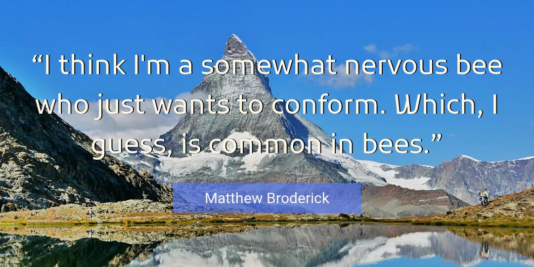 Quote About Think By Matthew Broderick