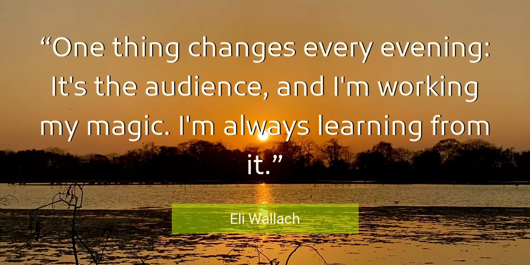 Quote About Learning By Eli Wallach