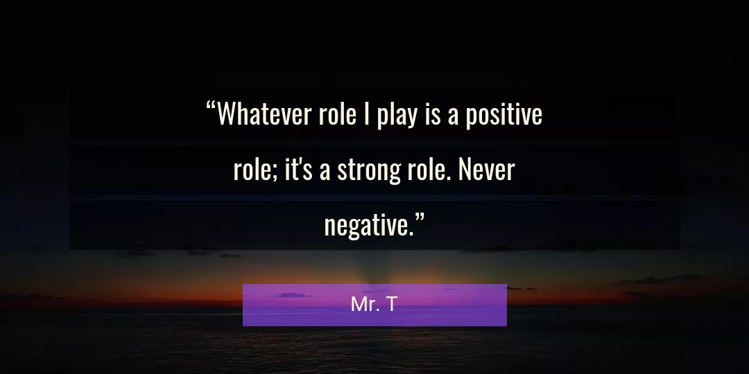 Quote About Positive By Mr. T