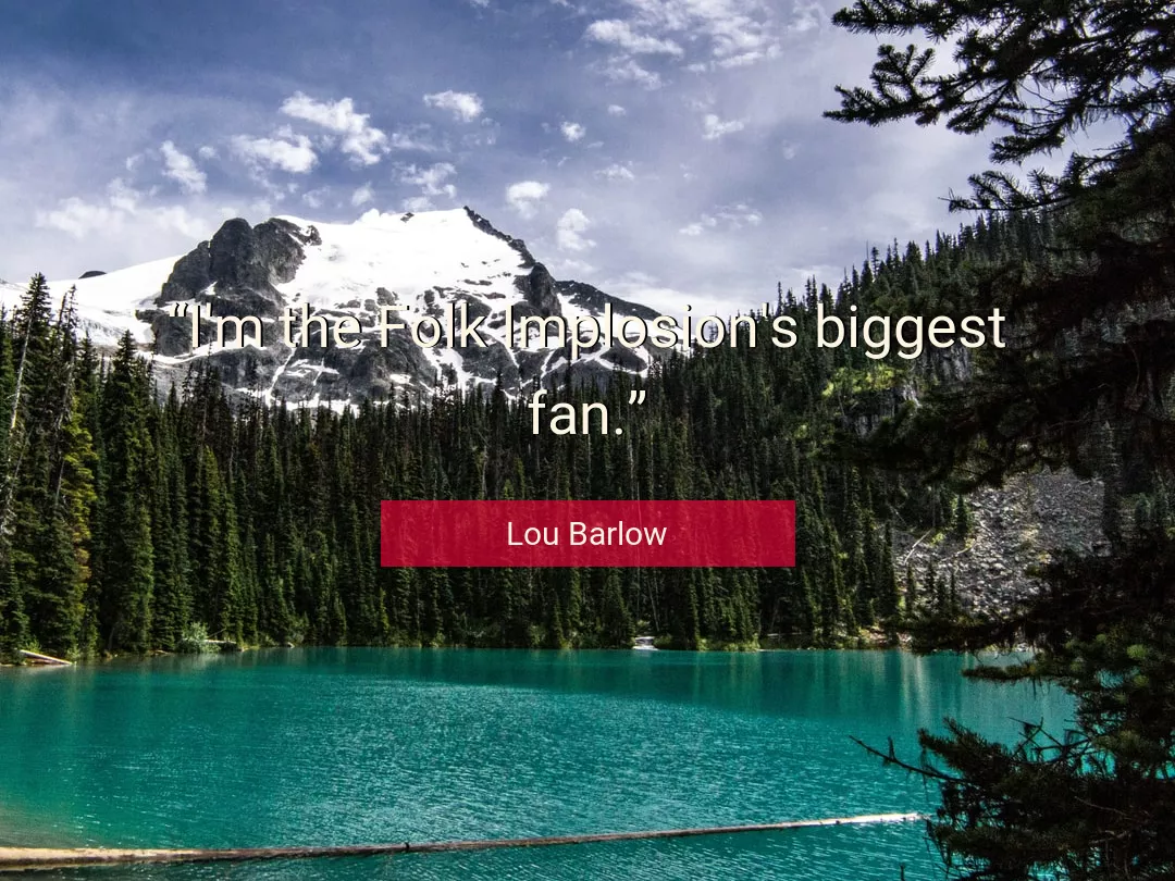 Quote About Fan By Lou Barlow