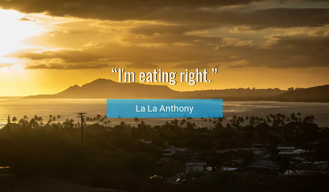 Quote About Eating By La La Anthony