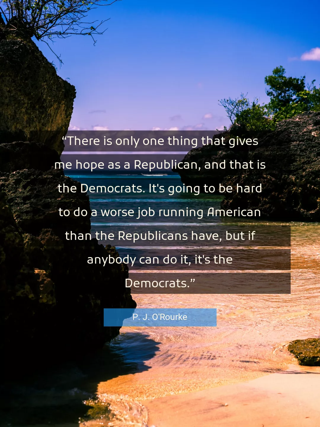 Quote About Hope By P. J. O'Rourke