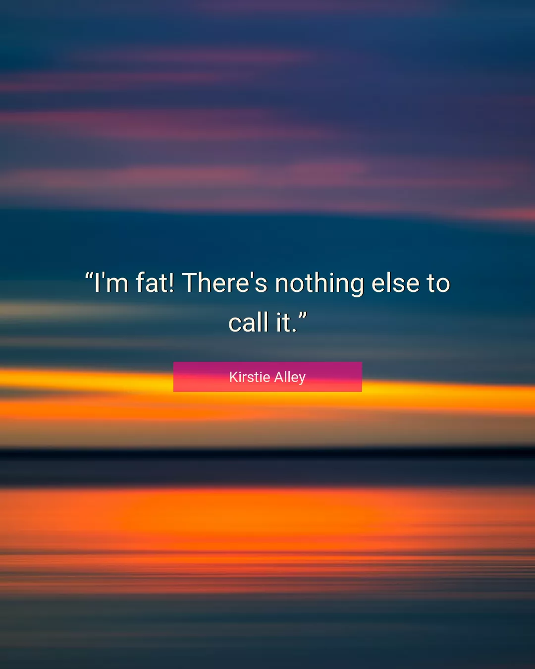 Quote About Fat By Kirstie Alley