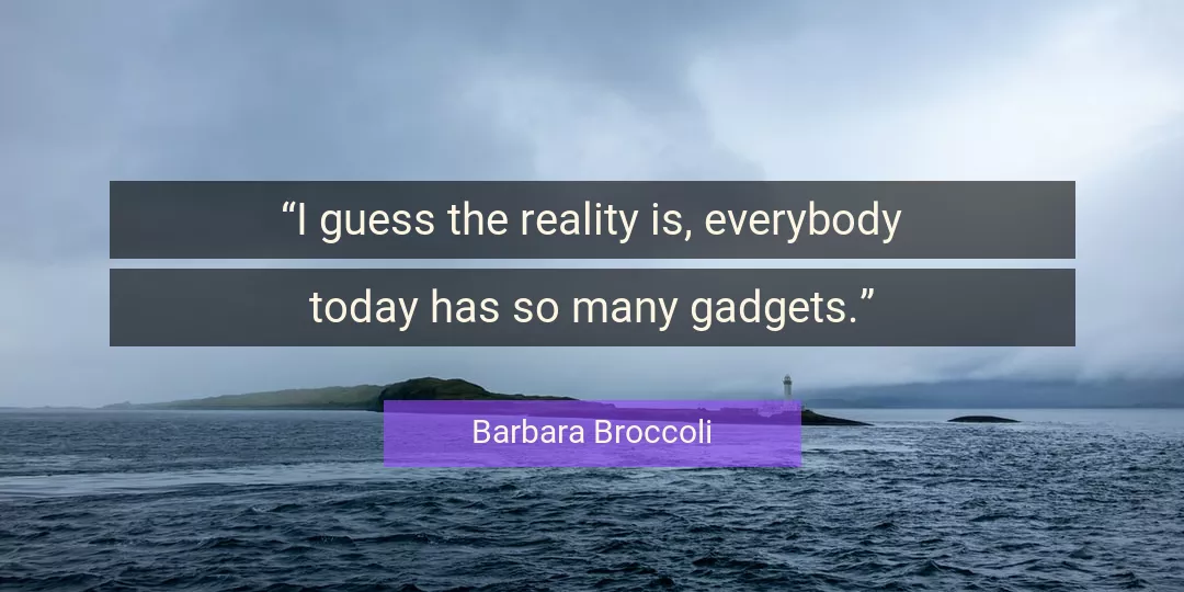 Quote About Today By Barbara Broccoli
