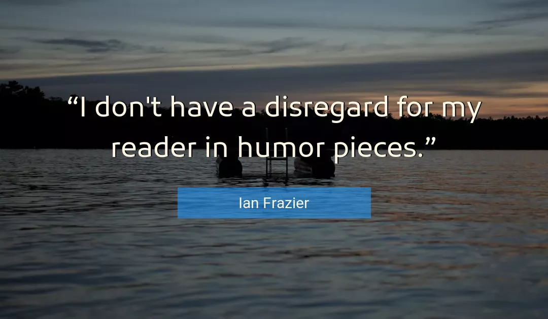 Quote About Humor By Ian Frazier