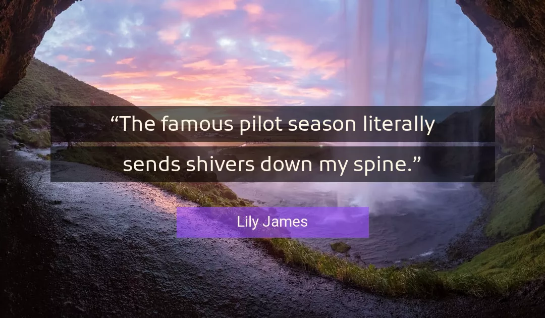 Quote About Pilot By Lily James