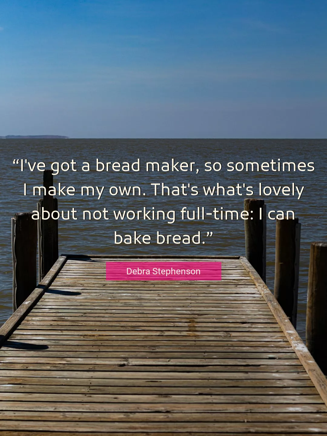 Quote About Bread By Debra Stephenson