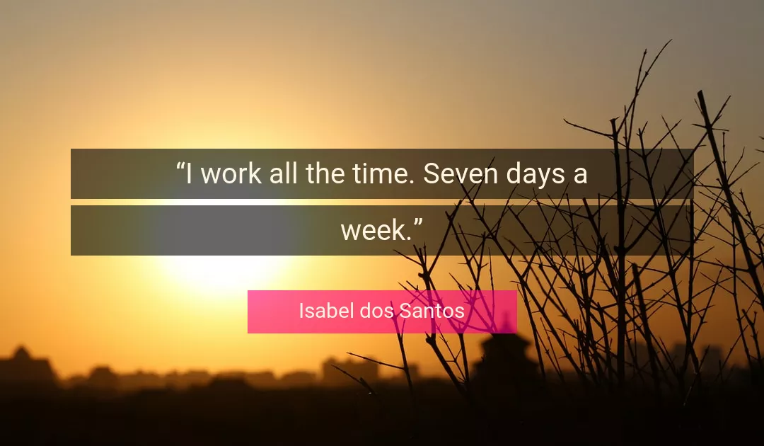 Quote About Work By Isabel dos Santos