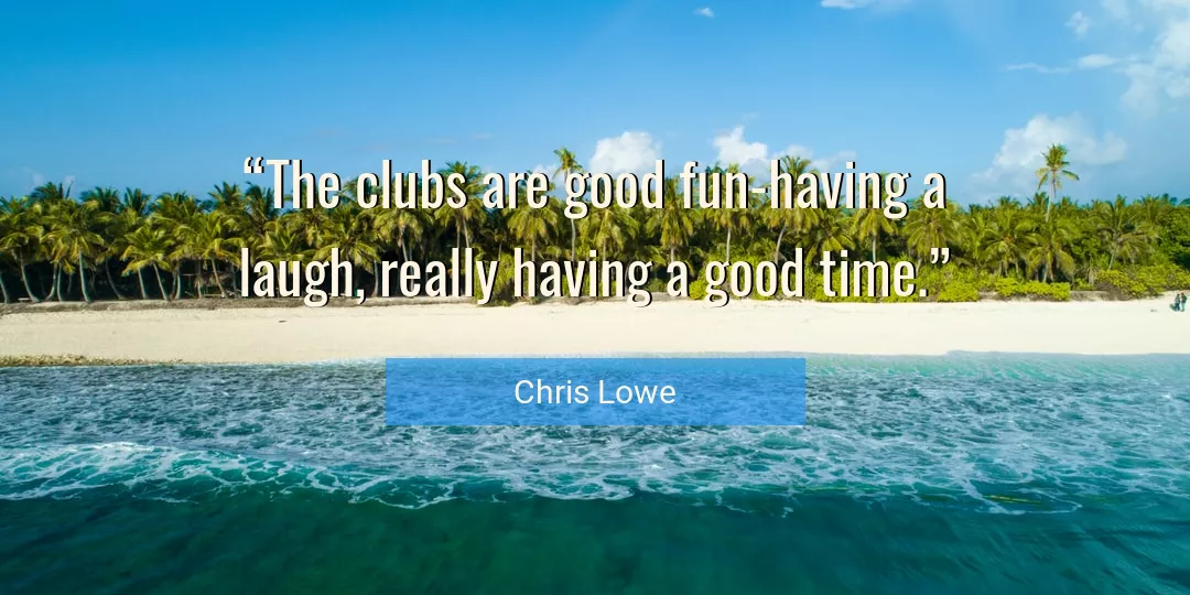 Quote About Good By Chris Lowe