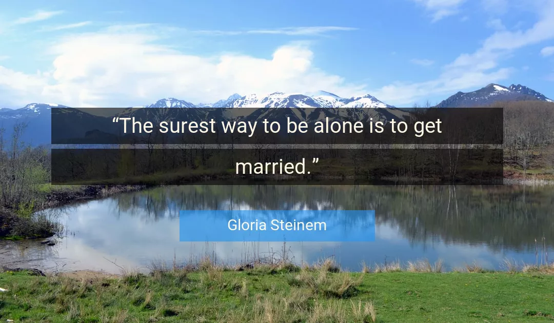 Quote About Alone By Gloria Steinem