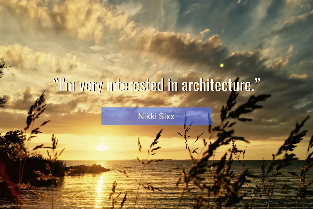 Quote About Architecture By Nikki Sixx