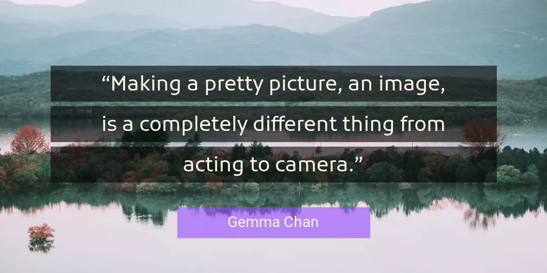 Quote About Camera By Gemma Chan