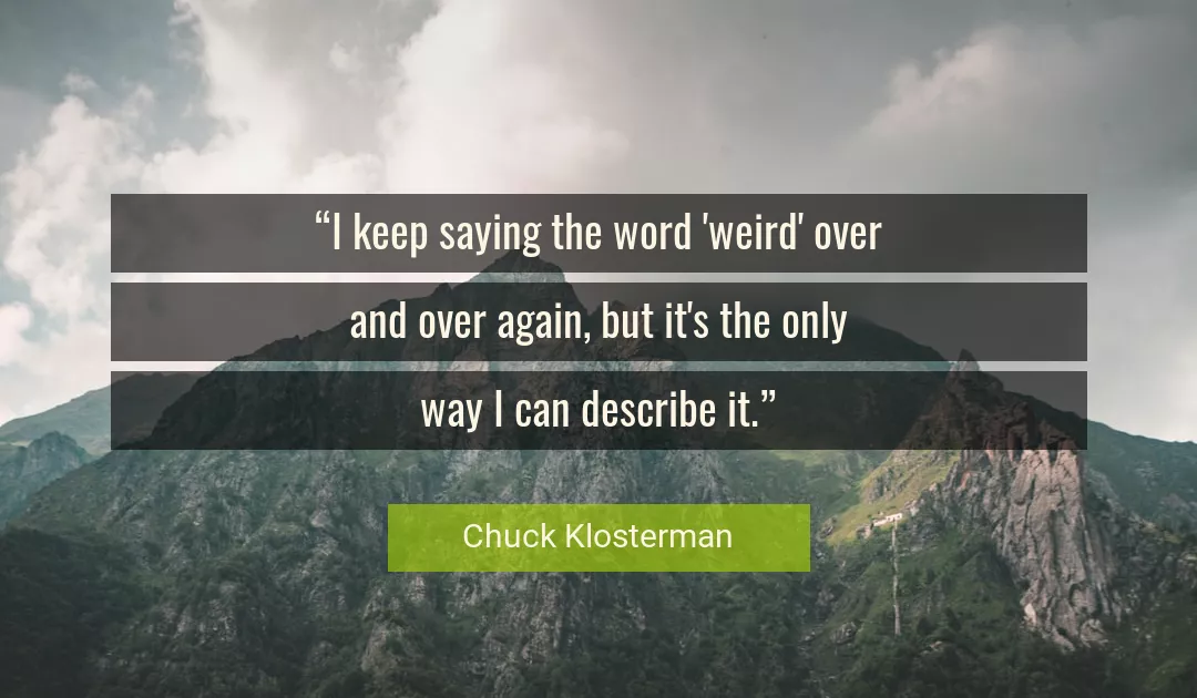 Quote About Way By Chuck Klosterman
