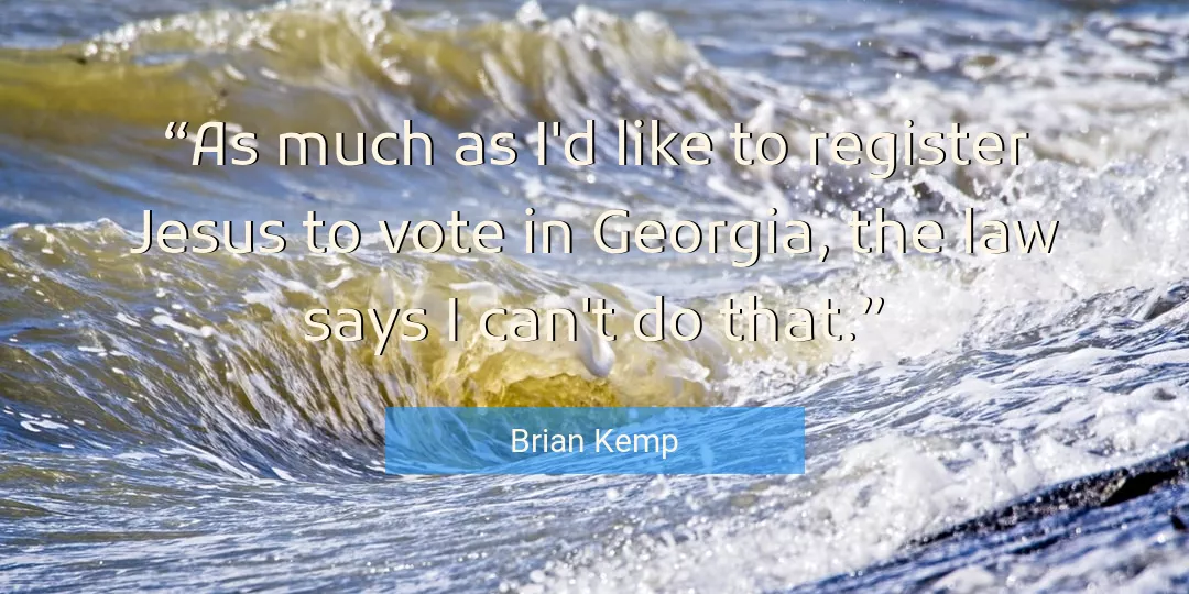 Quote About Law By Brian Kemp