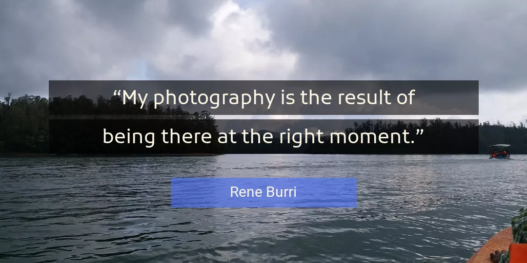 Quote About Moment By Rene Burri
