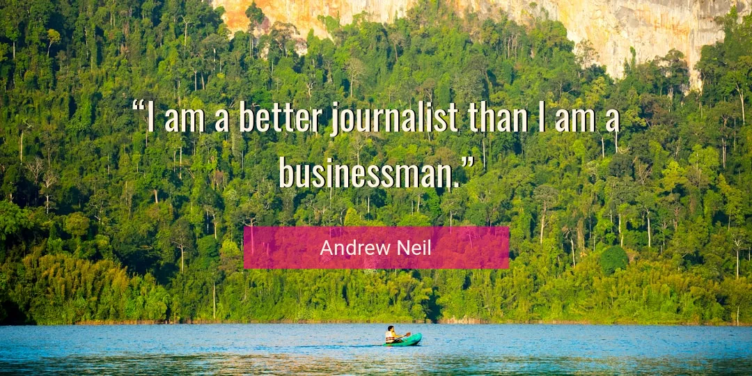 Quote About I By Andrew Neil