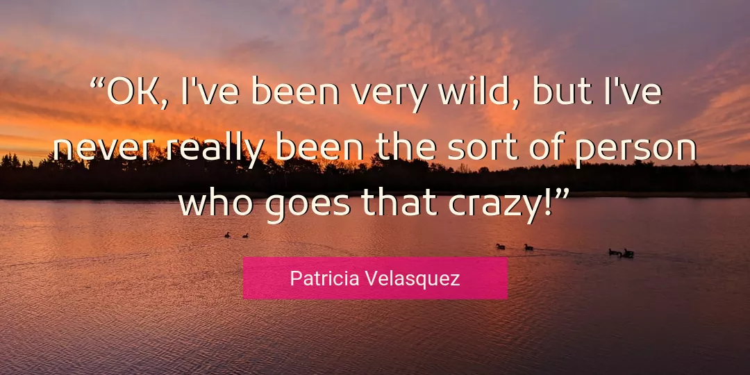 Quote About Crazy By Patricia Velasquez