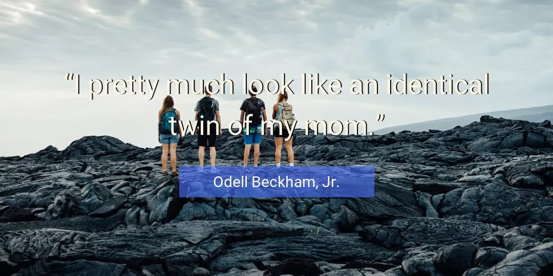 Quote About Look By Odell Beckham, Jr.