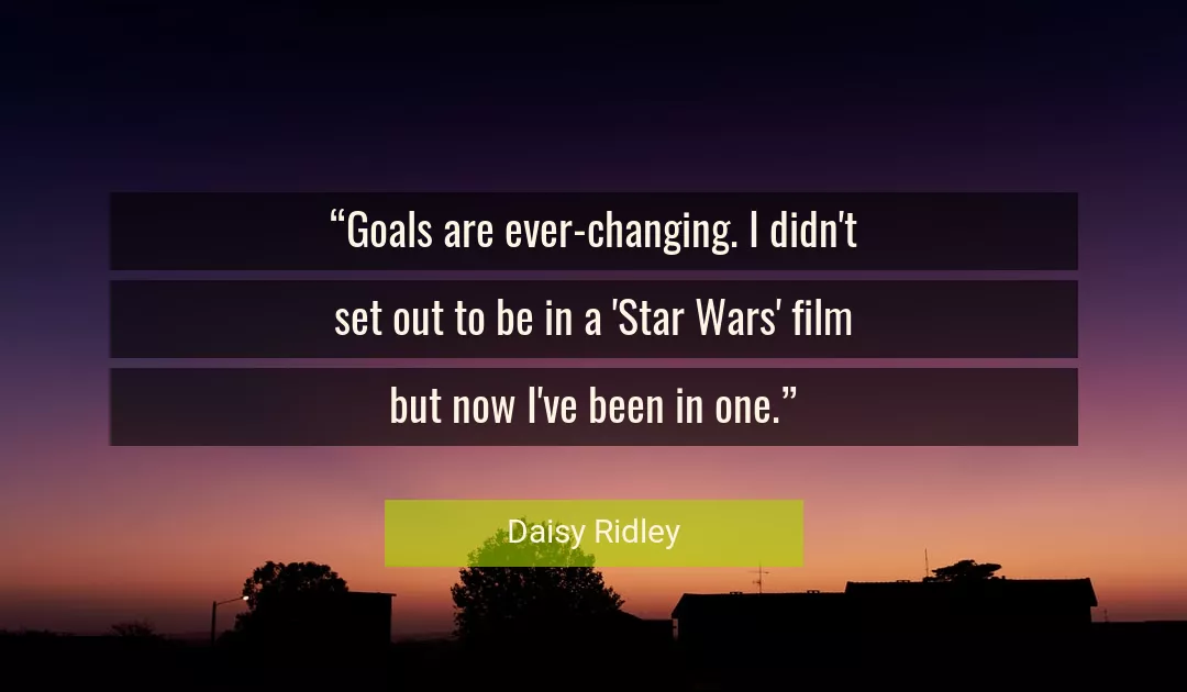 Quote About Goals By Daisy Ridley