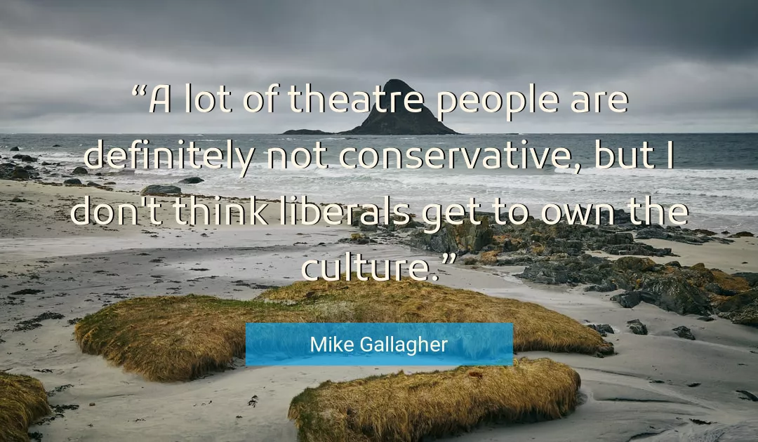 Quote About Culture By Mike Gallagher