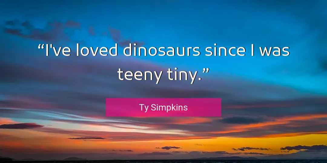 Quote About Loved By Ty Simpkins