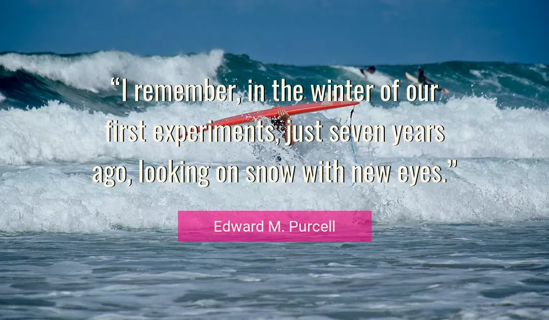 Quote About Eyes By Edward M. Purcell