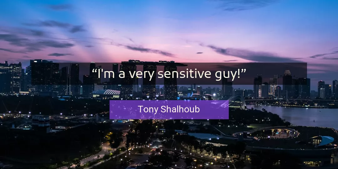 Quote About Guy By Tony Shalhoub
