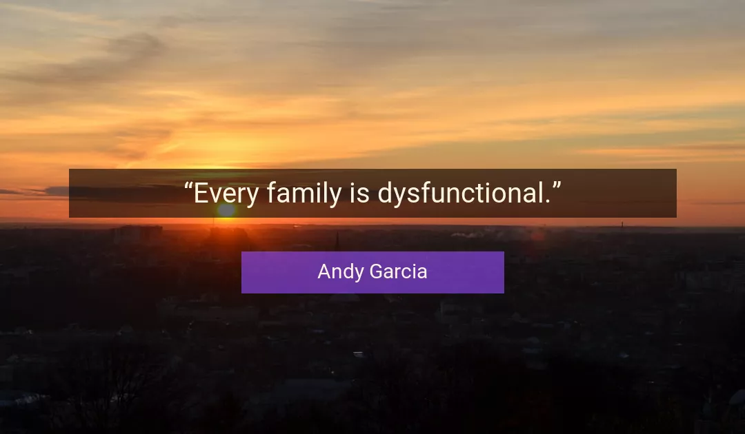 Quote About Family By Andy Garcia