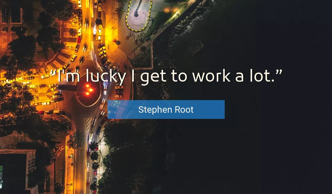 Quote About Work By Stephen Root