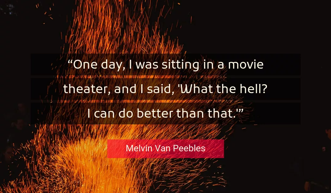 Quote About Better By Melvin Van Peebles