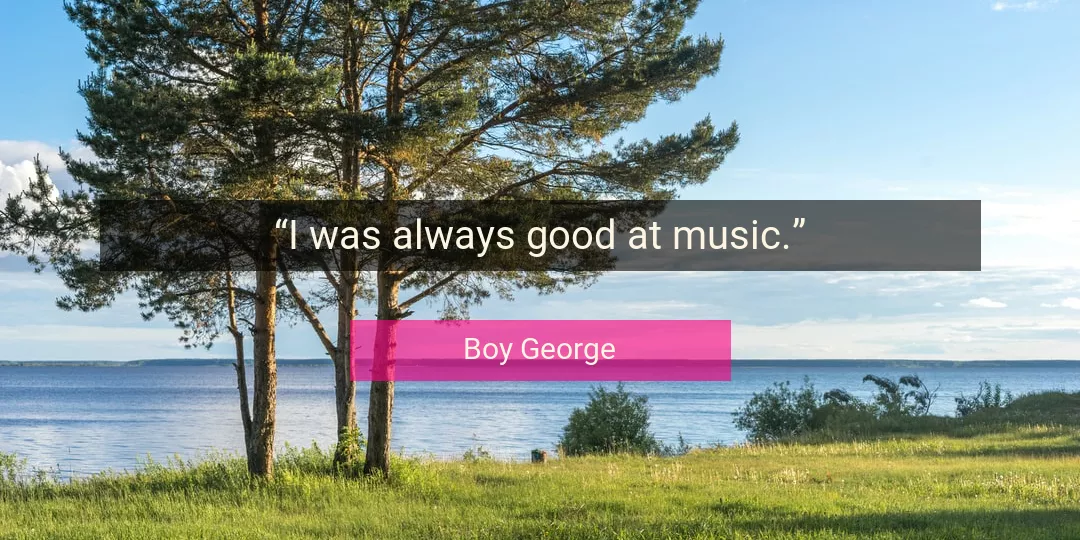 Quote About Good By Boy George