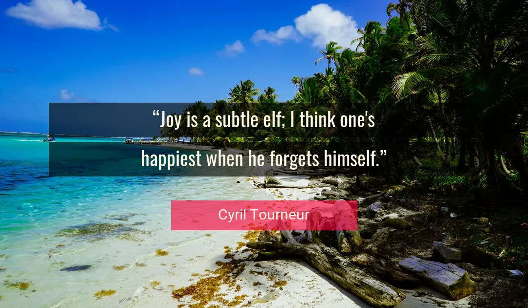 Quote About Joy By Cyril Tourneur