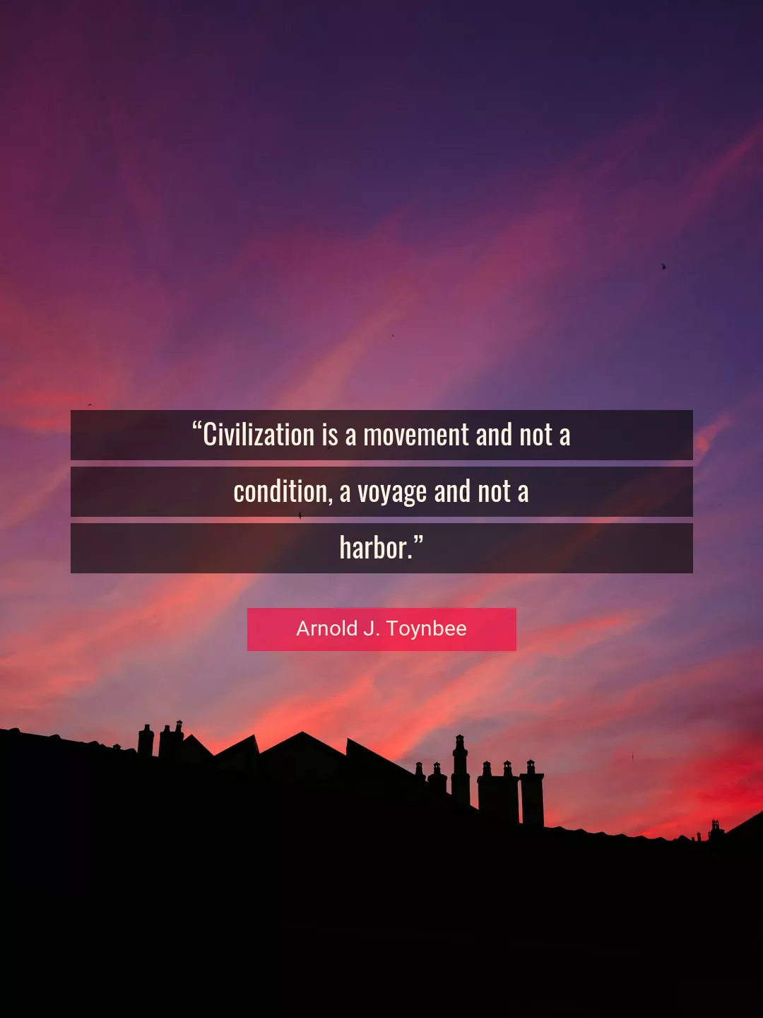 Quote About History By Arnold J. Toynbee