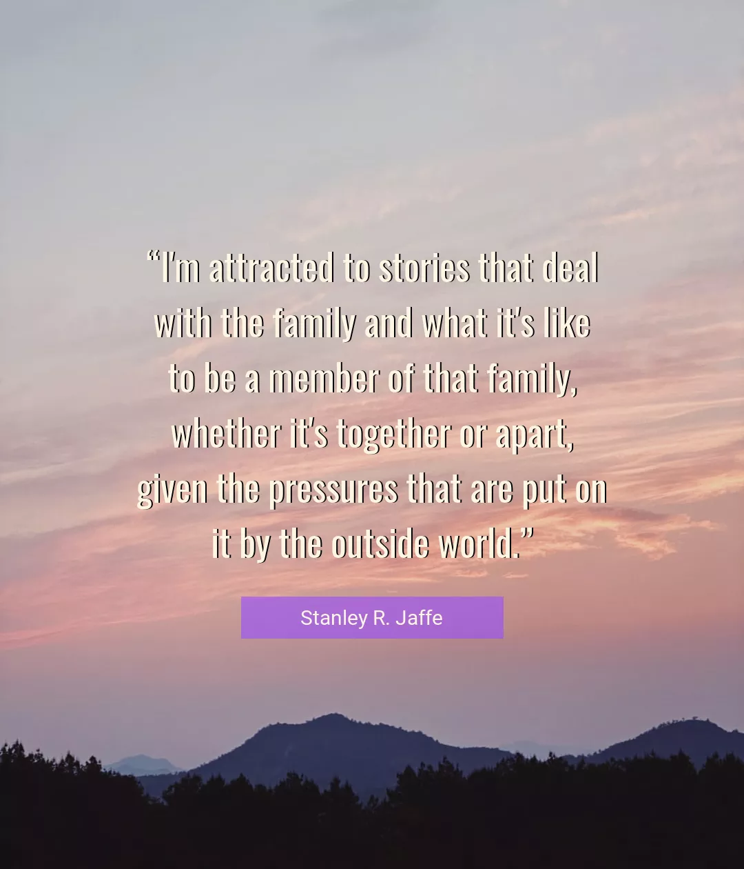 Quote About Family By Stanley R. Jaffe