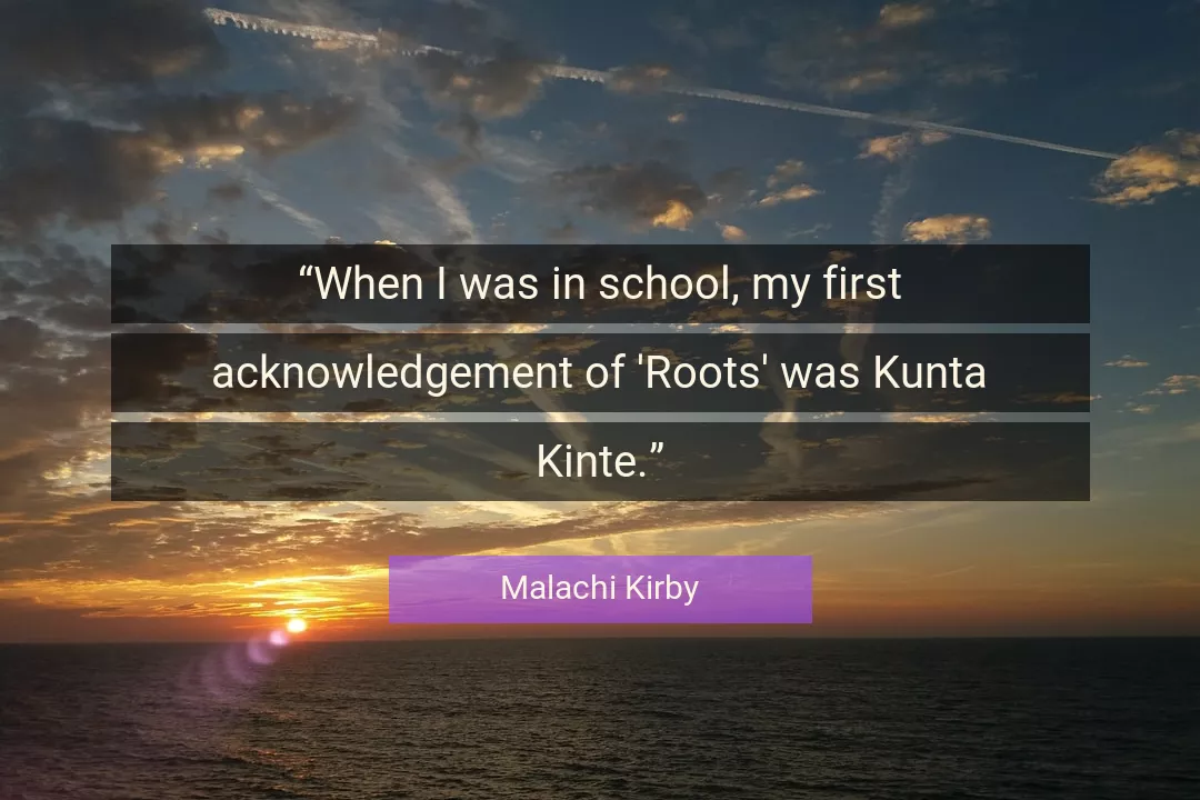 Quote About Roots By Malachi Kirby