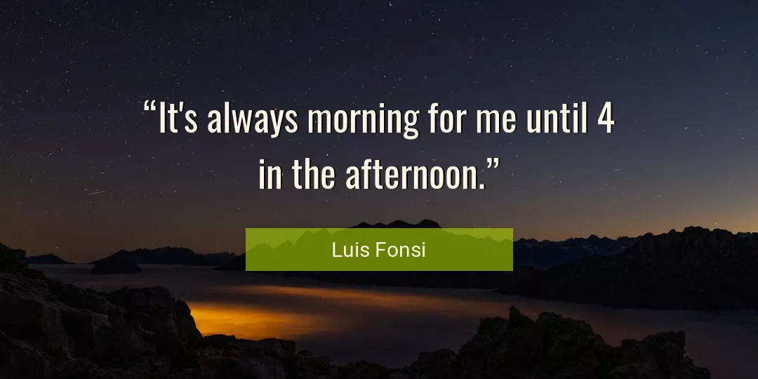 Quote About Me By Luis Fonsi