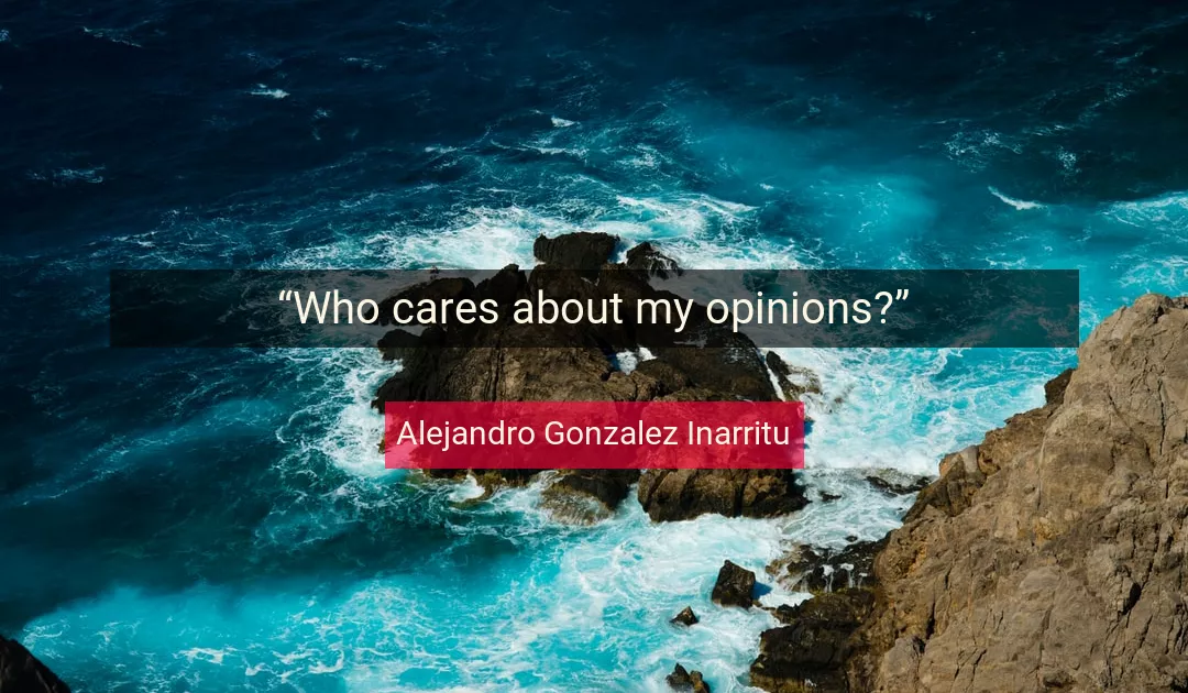 Quote About Who By Alejandro Gonzalez Inarritu