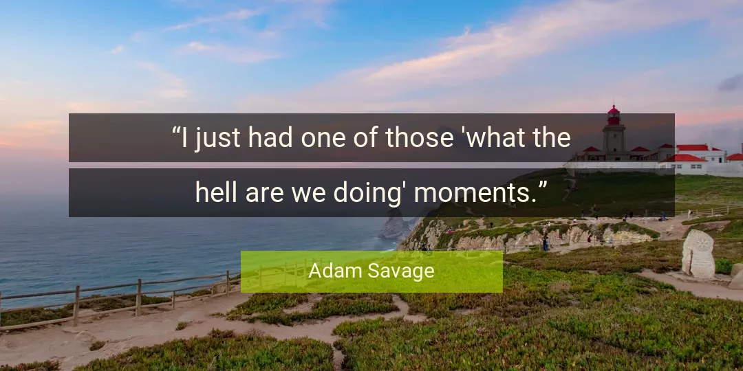 Quote About Hell By Adam Savage