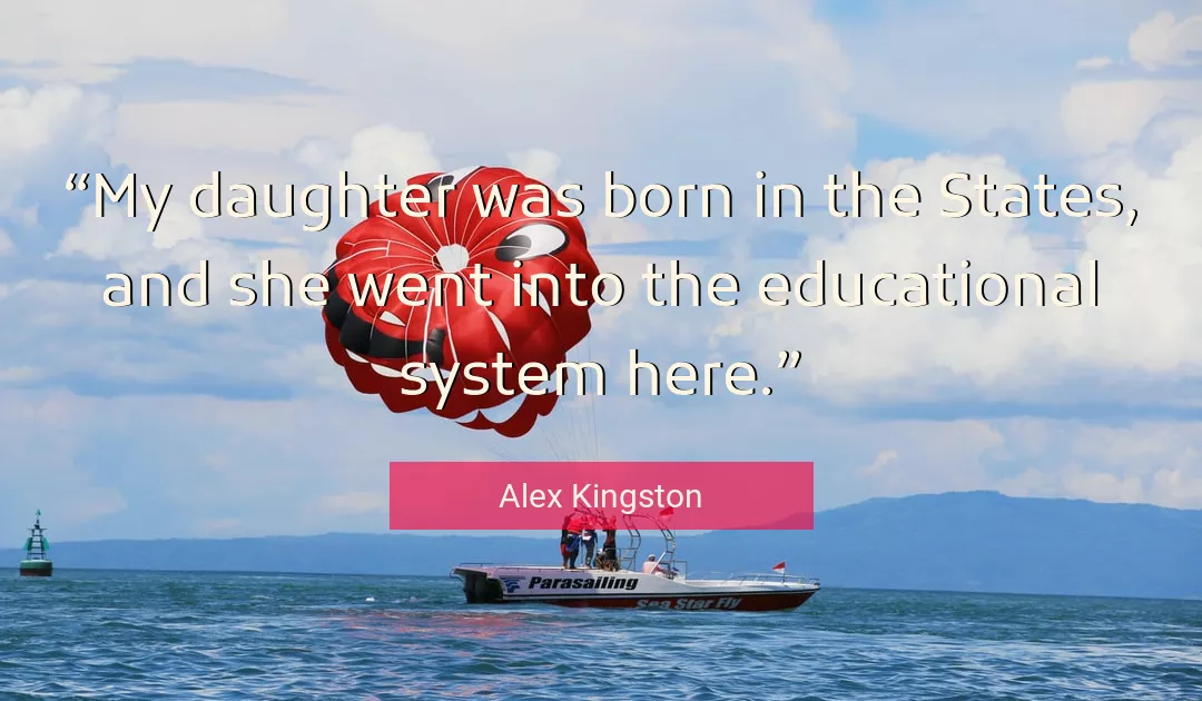 Quote About Daughter By Alex Kingston