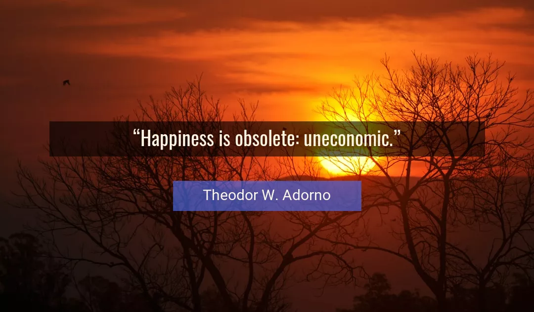 Quote About Happiness By Theodor W. Adorno