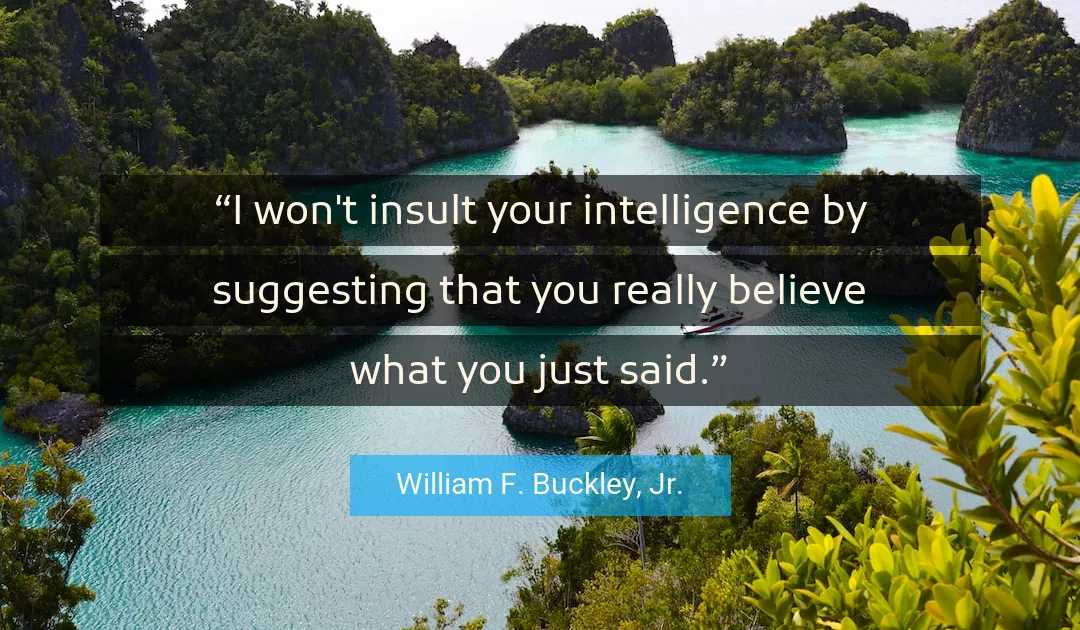 Quote About You By William F. Buckley, Jr.