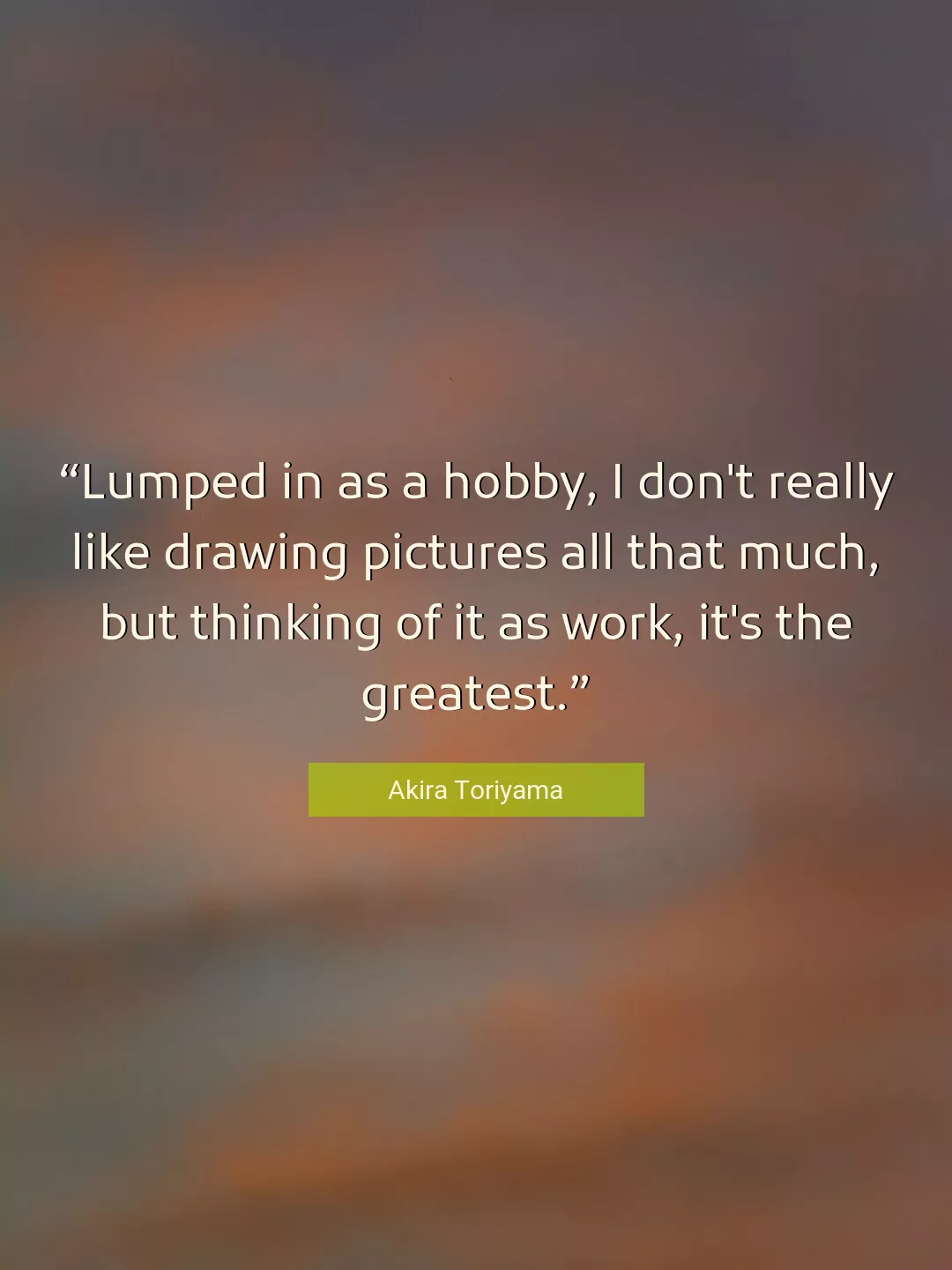 Quote About Work By Akira Toriyama